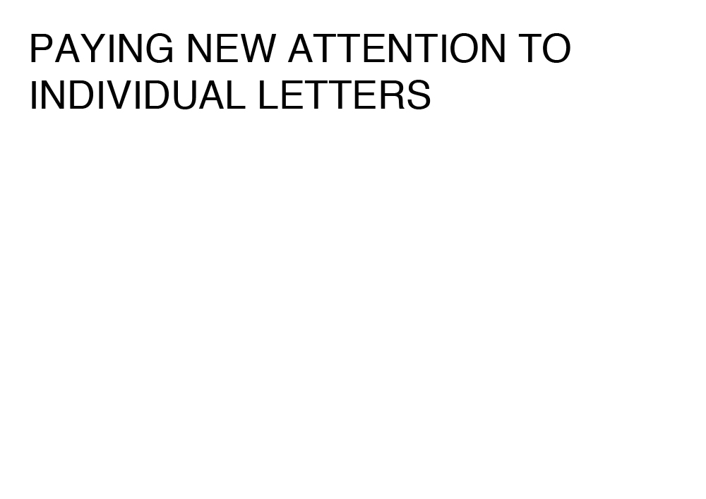 Agatha Gothe-Snape, PAYING NEW ATTENTION TO INDIVIDUAL LETTERS, 2014