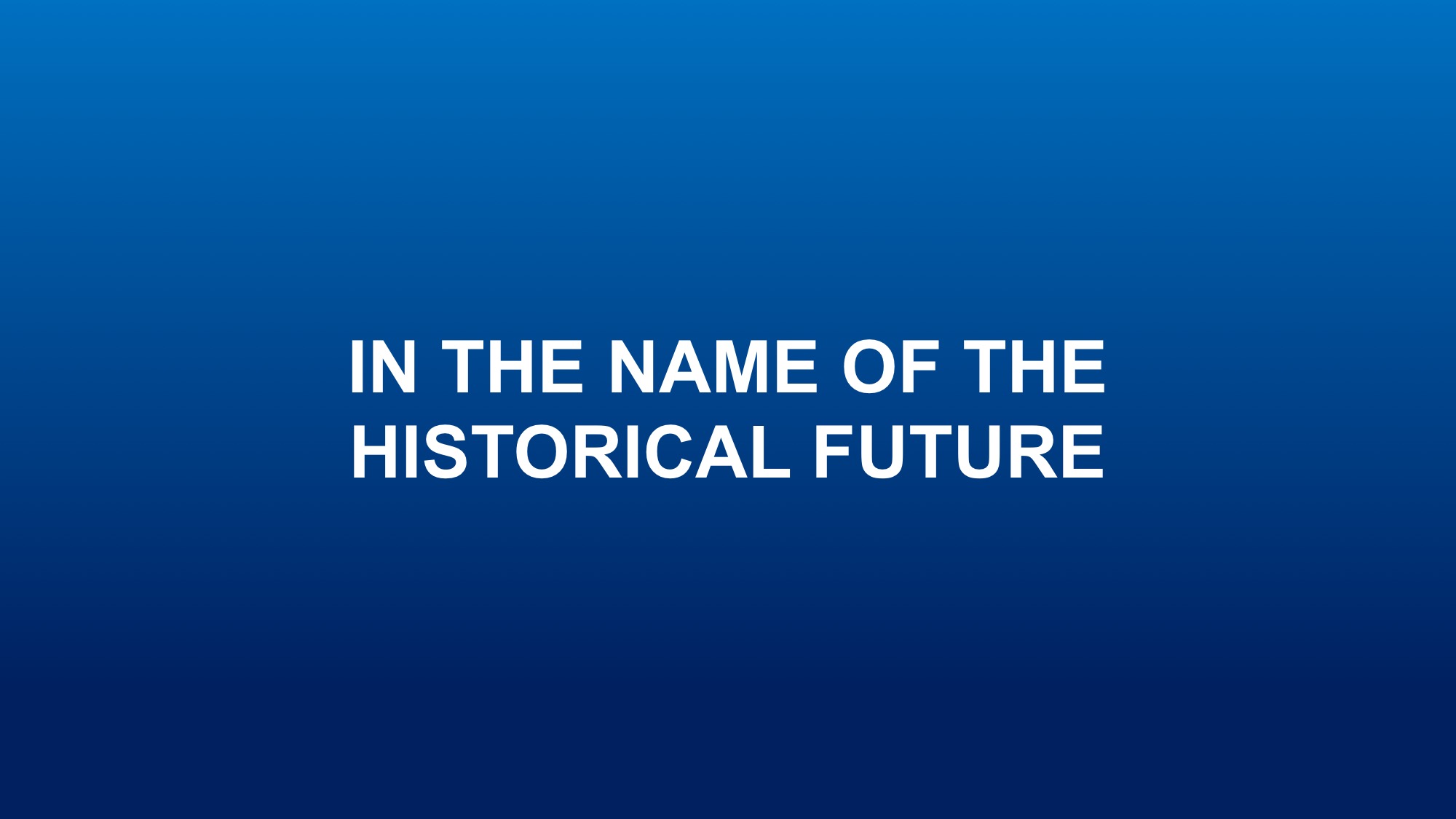 Agatha Gothe-Snape, 64. IN THE NAME OF THE HISTORICAL FUTURE, 2017 AGS.ppsx, 2012
